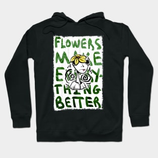 Flowers Make Everything Better Hoodie